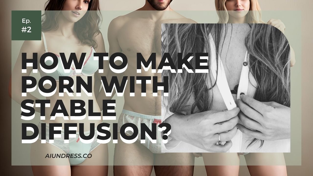 How To Make Porn With Stable Diffusion?