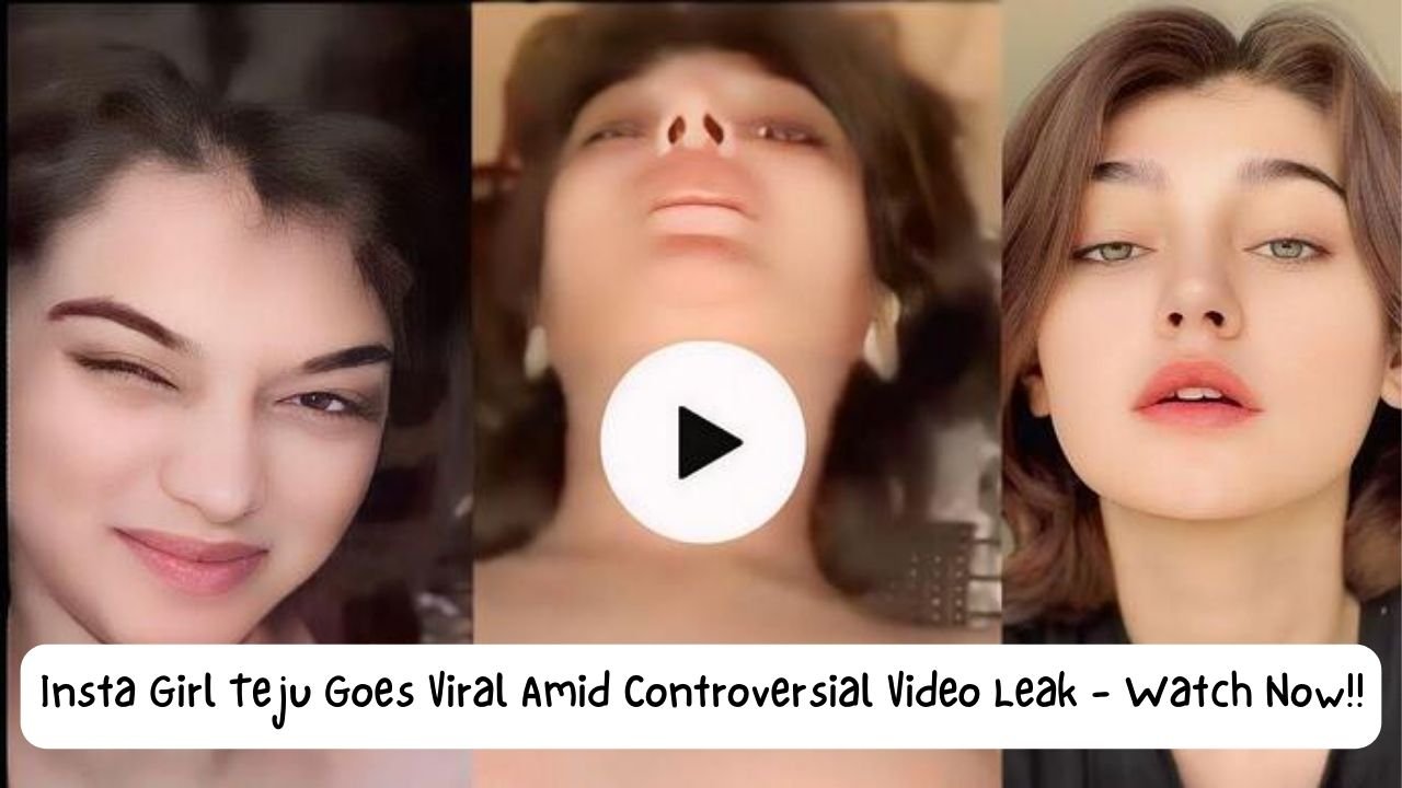 Insta Girl Teju Goes Viral Amid Controversial Video Leak - Watch Now!!