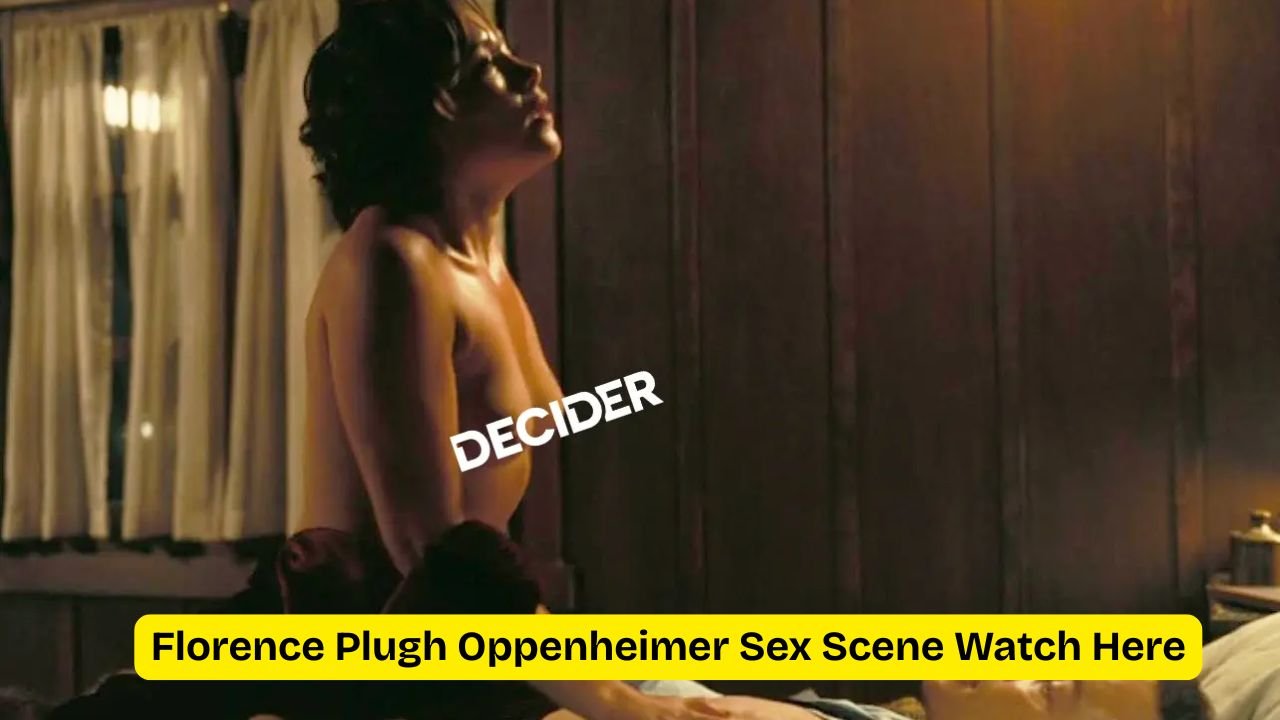 Florence Plugh Oppenheimer Sex Scene Watch Here