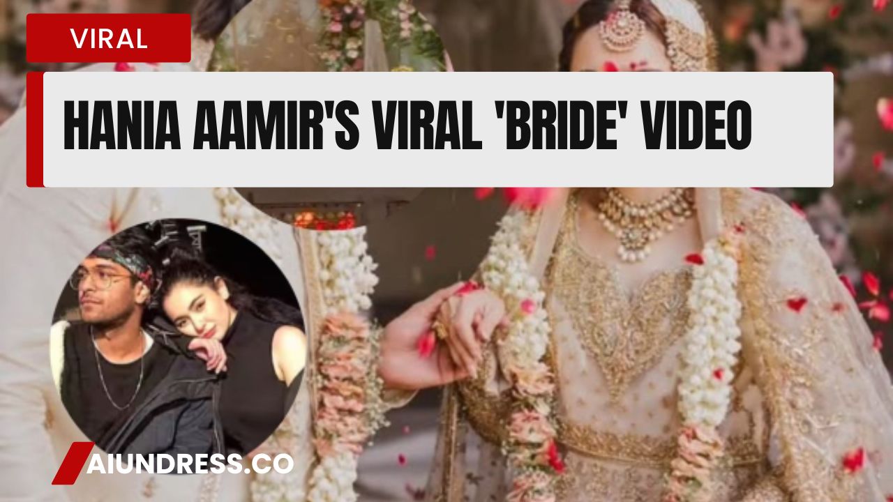 Pakistani Actress Hania Aamir's Viral 'Bride' Video
